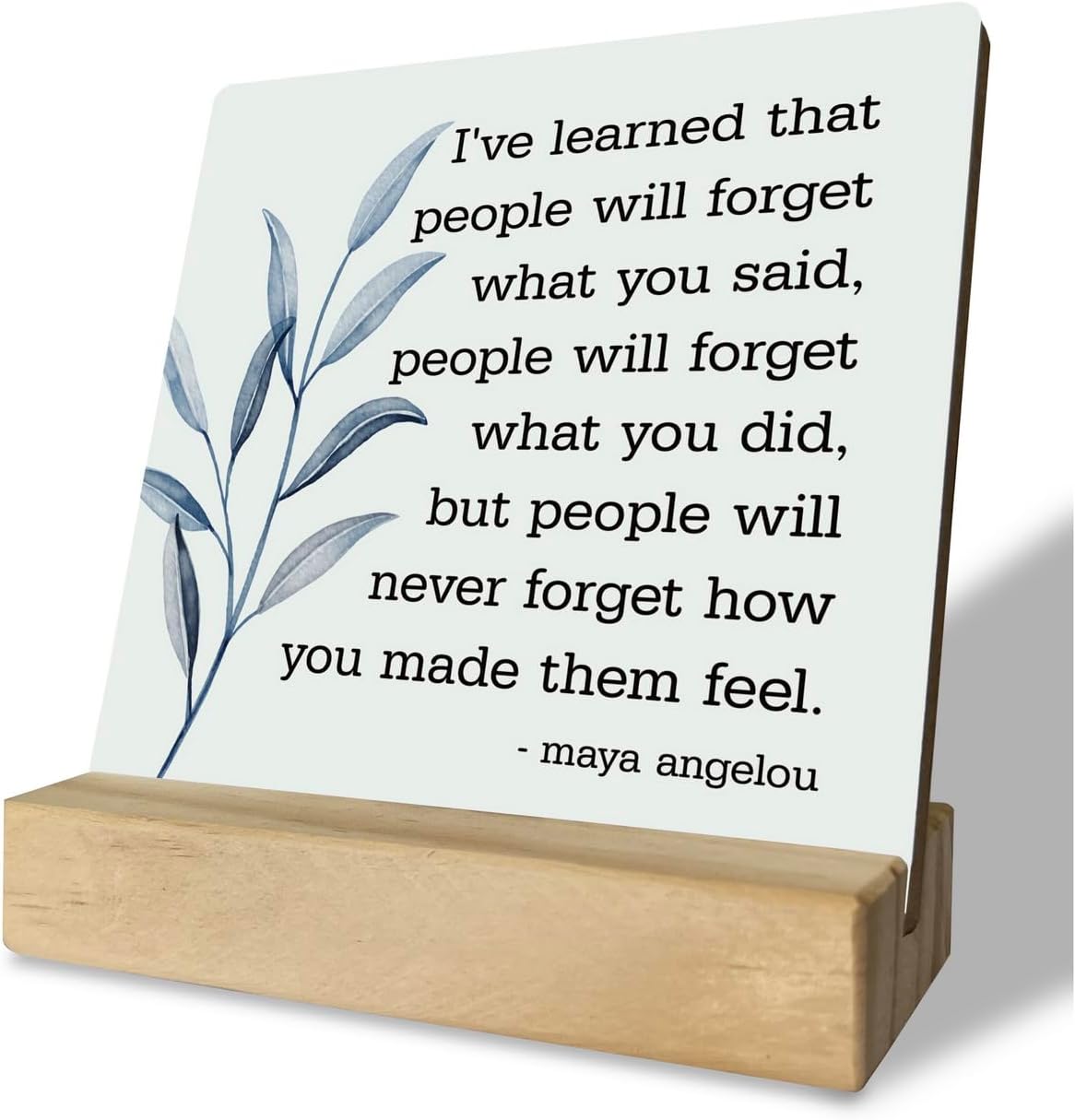 Primitive Wooden Sign, I've Learned that... People Will Never Forget How You Made Them Feel, Desk Plaque with Wooden Stand 4 x 4.3 inches, Maya Angelou Saying, Rustic Home Decor Farmhouse